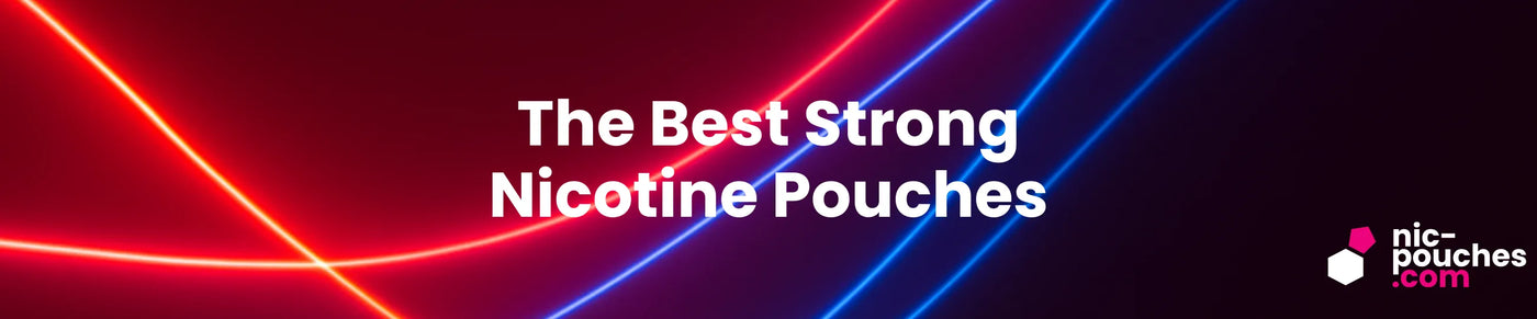 Best Strong Nicotine Pouches In The UK - Blog Banner