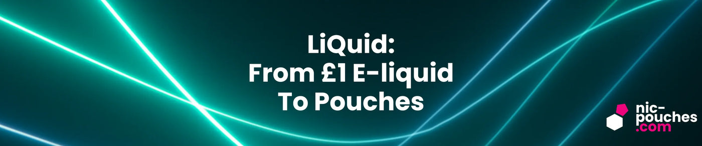 LiQuid: From £1 E-Liquid To Nicotine Pouches - Blog Banner