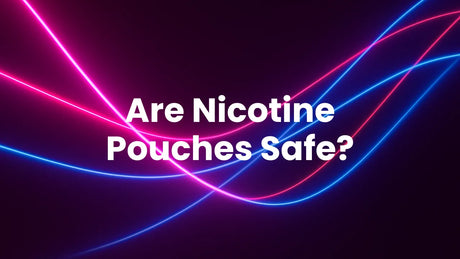 Are Nicotine Pouches Safe?