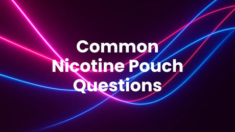 Common Nicotine Pouch Questions