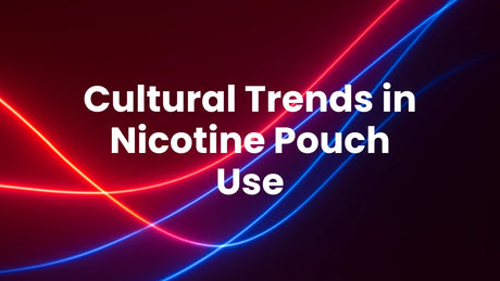 Cultural Trends in Nicotine Pouch Use