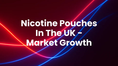 The Nicotine Pouch Market In The UK