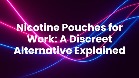 Nicotine Pouches for Work: A Discreet Alternative Explained