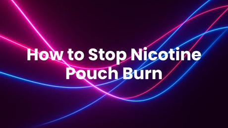 How to Stop Nicotine Pouch Burn
