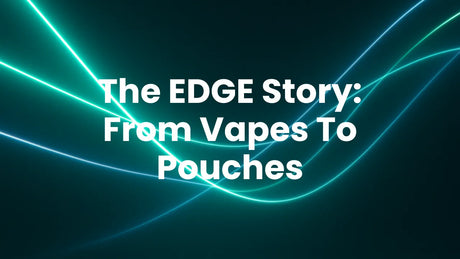 EDGE Vaping: Nicotine Pouches From The UK's Favourite Vapes
