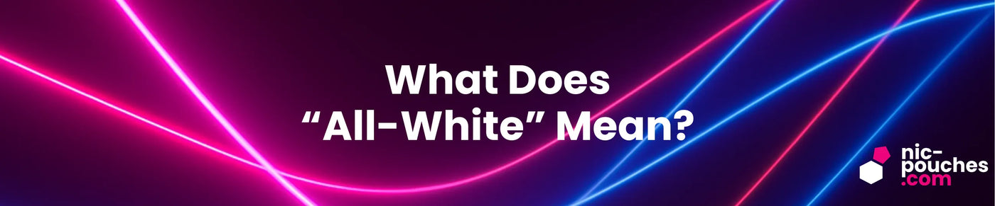 What Are "All-White" Nicotine Pouches? Blog Banner
