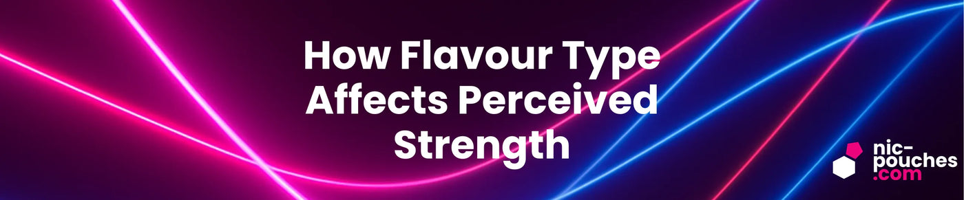How Flavour Types Affect Perceived Nicotine Pouch Strength - Blog Banner