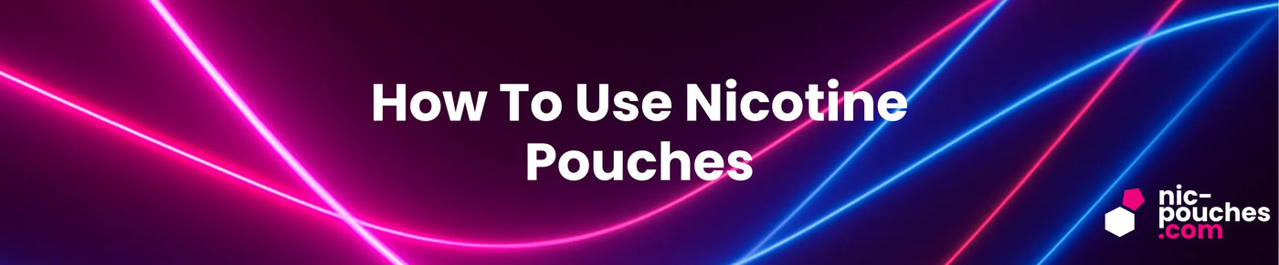How To Use Nicotine Pouches - Blog Banner