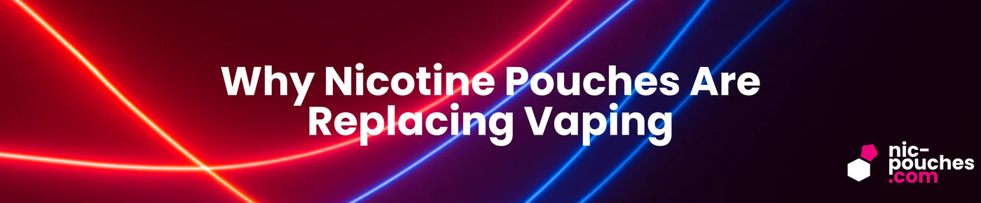 Why nicotine pouches are replacing vaping blog banner