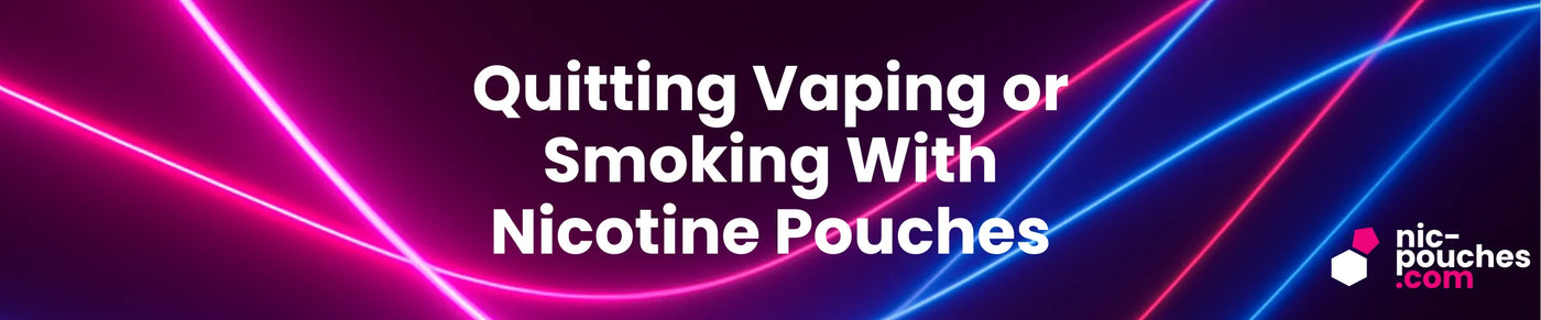 Quitting Vaping or Smoking With Nicotine Pouches - Blog Banner