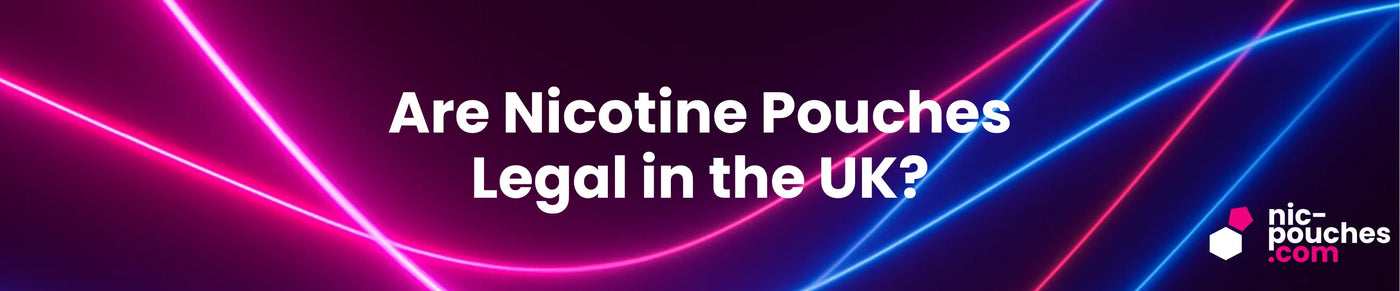 Are Nicotine Pouches Legal In The UK? Blog Banner